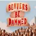 beavers be dammed